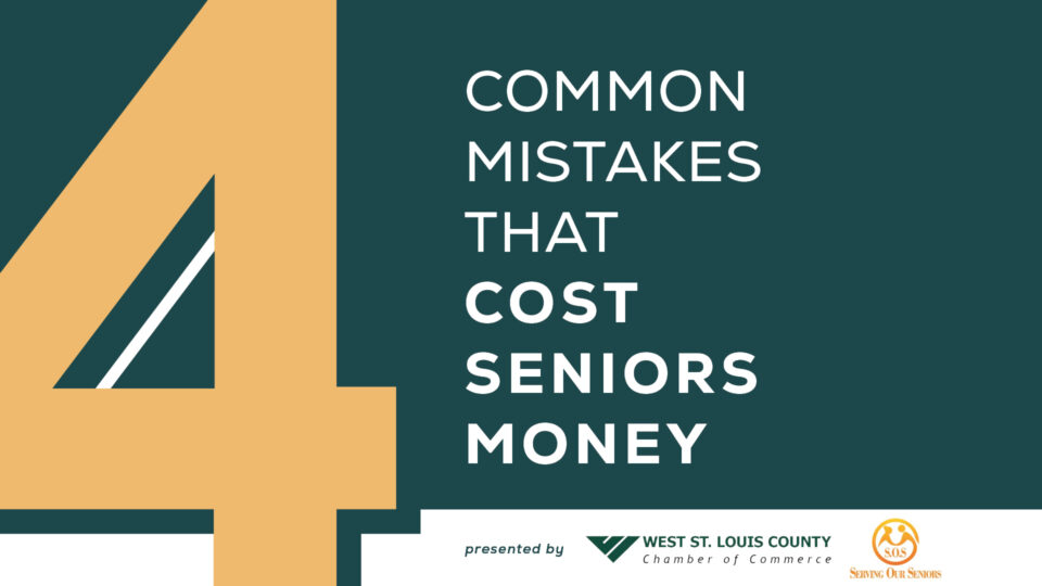 A decorative teal graphic with a large numeral 4 and text that reads "Common Mistakes That Cost Seniors Money." Logos for the West St. Louis County Chamber and Serving Our Seniors Groups are at the bottom.